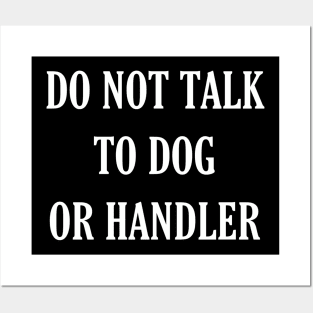 Do not talk to dog or handler Posters and Art